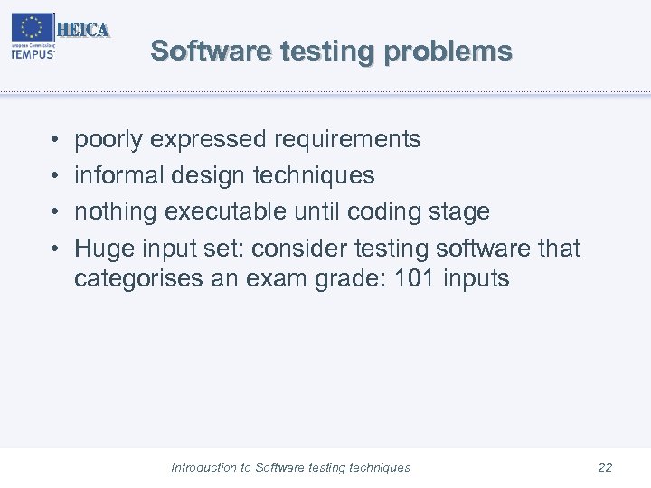 Software testing problems • • poorly expressed requirements informal design techniques nothing executable until