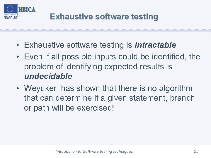 Exhaustive software testing • Exhaustive software testing is intractable • Even if all possible