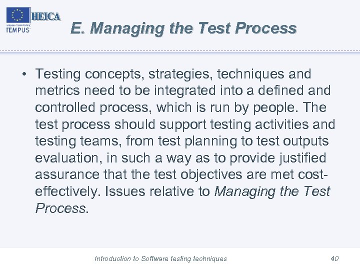 E. Managing the Test Process • Testing concepts, strategies, techniques and metrics need to