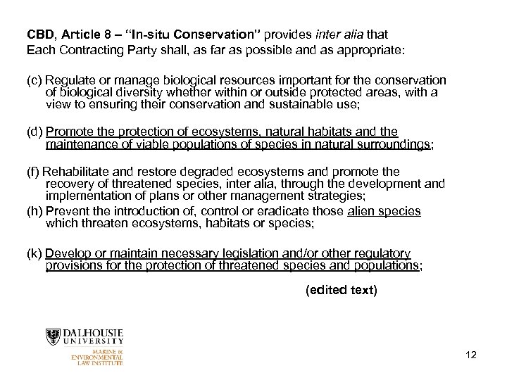 CBD, Article 8 – “In-situ Conservation” provides inter alia that Each Contracting Party shall,