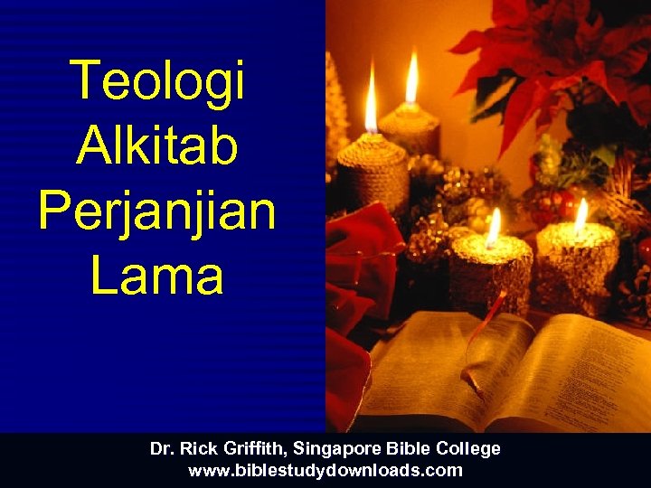 Teologi Alkitab Perjanjian Lama Dr. Rick Griffith, Singapore Bible College www. biblestudydownloads. com 