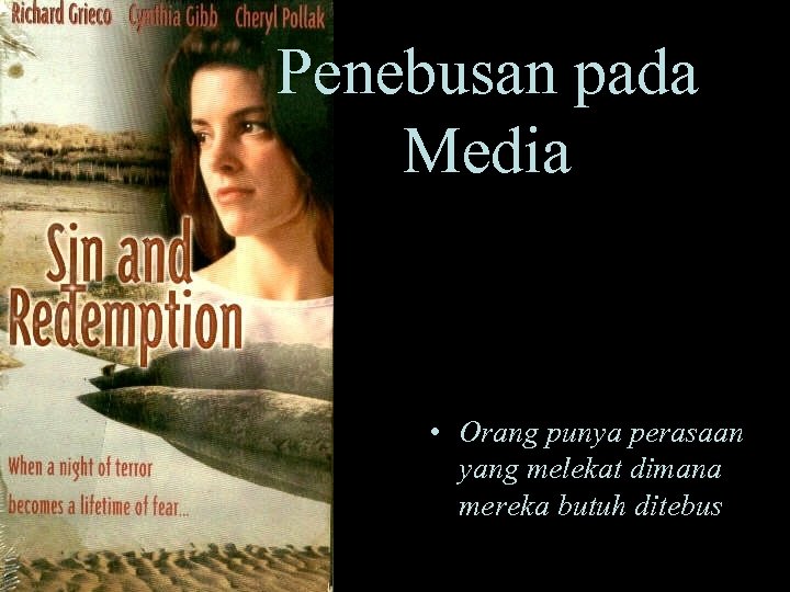 Penebusan pada Media • Orang punya perasaan yang melekat dimana mereka butuh ditebus 