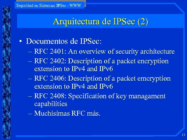 Seguridad en Sistemas: IPSec - WWW Arquitectura de IPSec (2) • Documentos de IPSec: