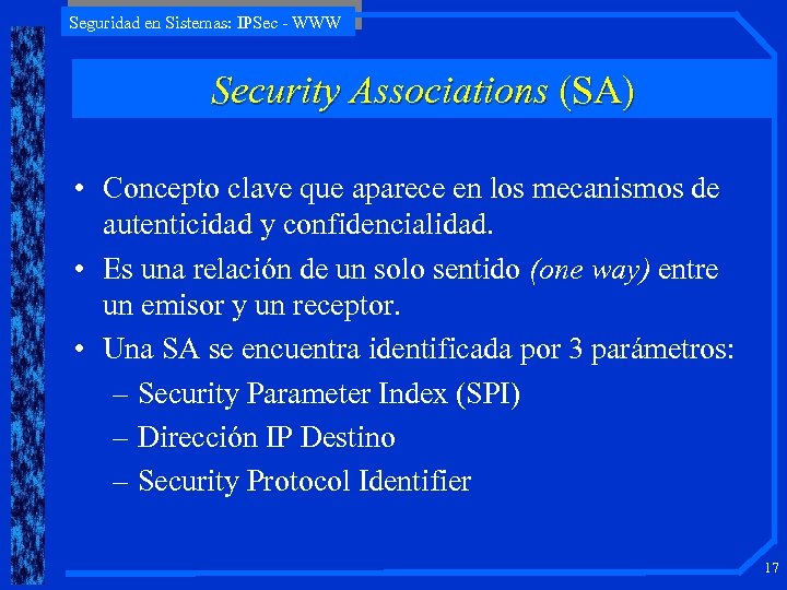 Seguridad en Sistemas: IPSec - WWW Security Associations (SA) • Concepto clave que aparece