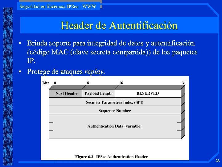 Seguridad en Sistemas: IPSec - WWW Header de Autentificación • Brinda soporte para integridad