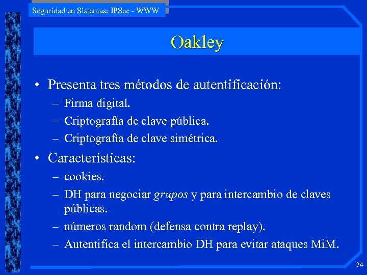 Seguridad en Sistemas: IPSec - WWW Oakley • Presenta tres métodos de autentificación: –