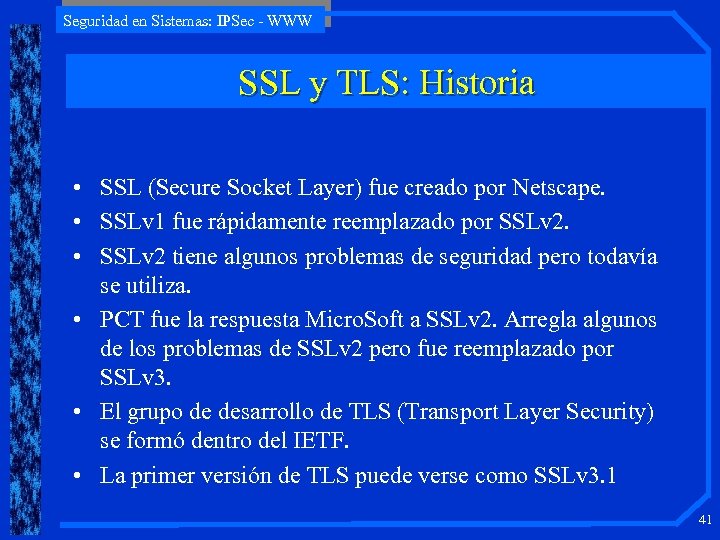 Seguridad en Sistemas: IPSec - WWW SSL y TLS: Historia • SSL (Secure Socket