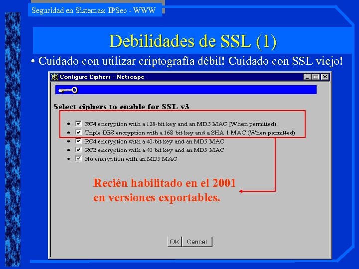 Seguridad en Sistemas: IPSec - WWW Debilidades de SSL (1) • Cuidado con utilizar