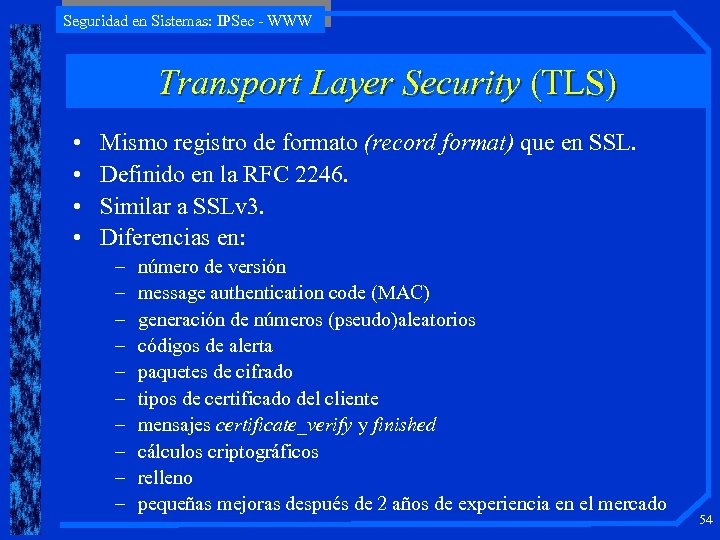 Seguridad en Sistemas: IPSec - WWW Transport Layer Security (TLS) • • Mismo registro