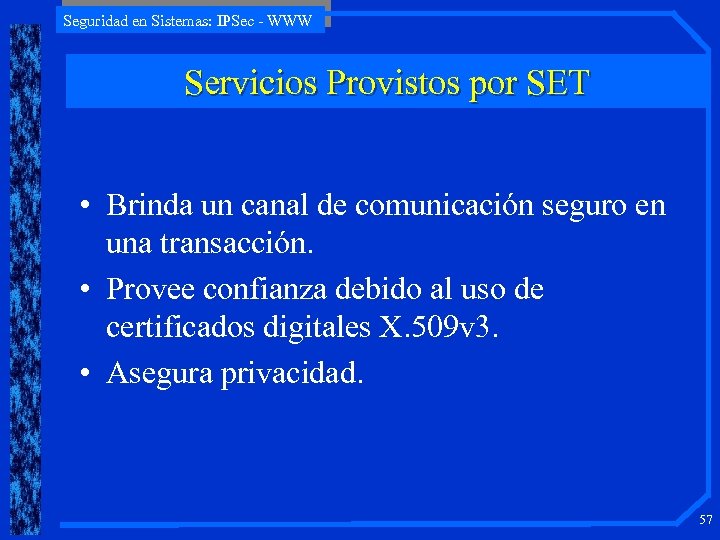 Seguridad en Sistemas: IPSec - WWW Servicios Provistos por SET • Brinda un canal