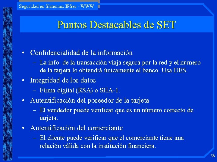 Seguridad en Sistemas: IPSec - WWW Puntos Destacables de SET • Confidencialidad de la