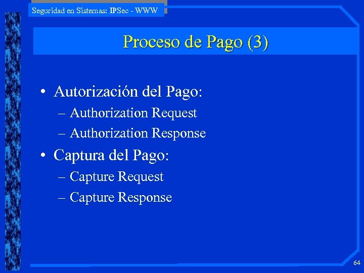 Seguridad en Sistemas: IPSec - WWW Proceso de Pago (3) • Autorización del Pago: