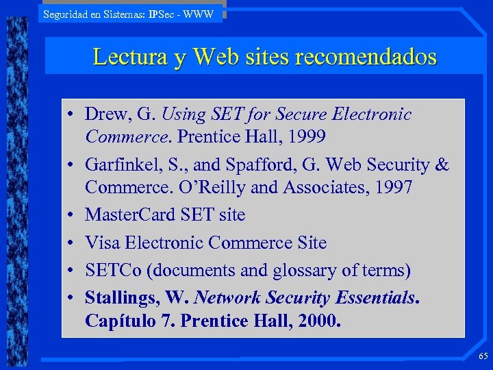 Seguridad en Sistemas: IPSec - WWW Lectura y Web sites recomendados • Drew, G.