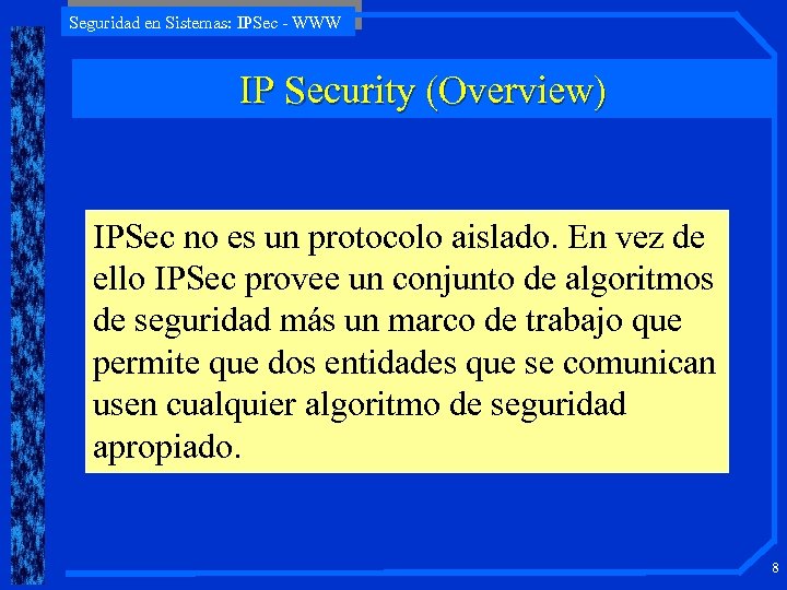 Seguridad en Sistemas: IPSec - WWW IP Security (Overview) IPSec no es un protocolo