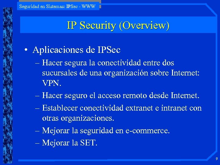 Seguridad en Sistemas: IPSec - WWW IP Security (Overview) • Aplicaciones de IPSec –