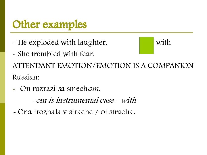 Other examples - He exploded with laughter. with - She trembled with fear. ATTENDANT