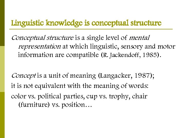 Linguistic knowledge is conceptual structure Conceptual structure is a single level of mental representation