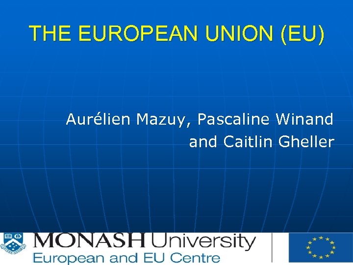 THE EUROPEAN UNION (EU) Aurélien Mazuy, Pascaline Winand Caitlin Gheller 