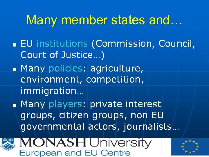 Many member states and… n n n EU institutions (Commission, Council, Court of Justice…)