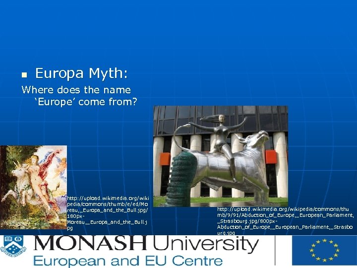 n Europa Myth: Where does the name ‘Europe’ come from? http: //upload. wikimedia. org/wiki