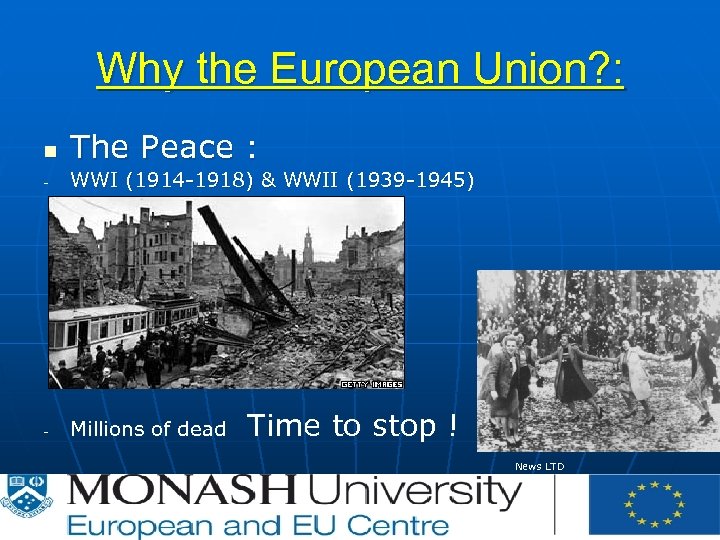 Why the European Union? : n The Peace : - WWI (1914 -1918) &