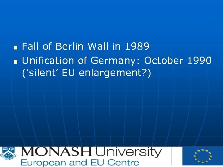 n n Fall of Berlin Wall in 1989 Unification of Germany: October 1990 (‘silent’