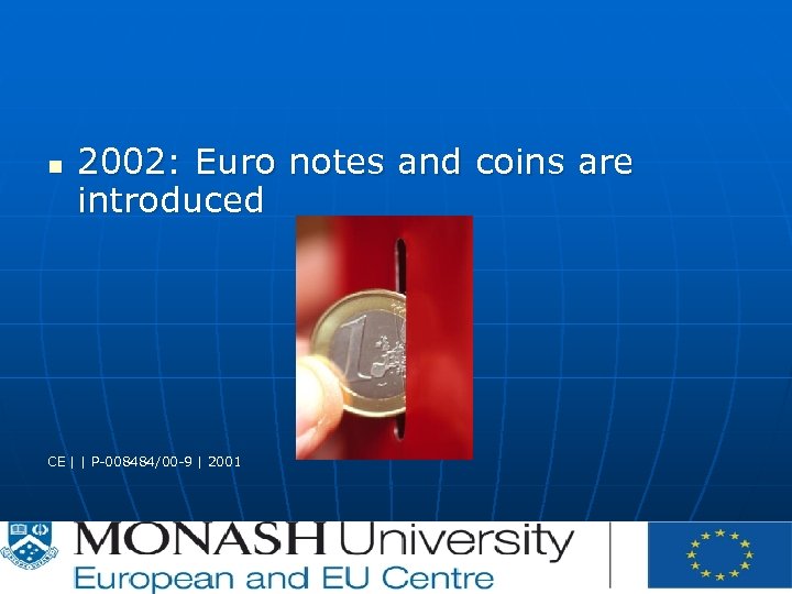 n 2002: Euro notes and coins are introduced CE | | P-008484/00 -9 |