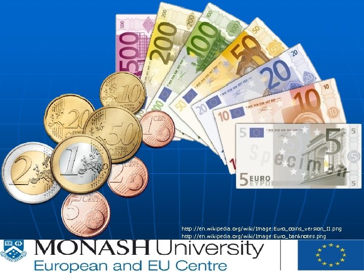  http: //en. wikipedia. org/wiki/Image: Euro_coins_version_II. png http: //en. wikipedia. org/wiki/Image: Euro_banknotes. png 