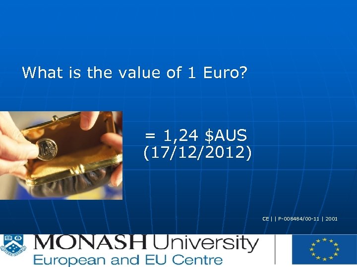 What is the value of 1 Euro? = 1, 24 $AUS (17/12/2012) CE |