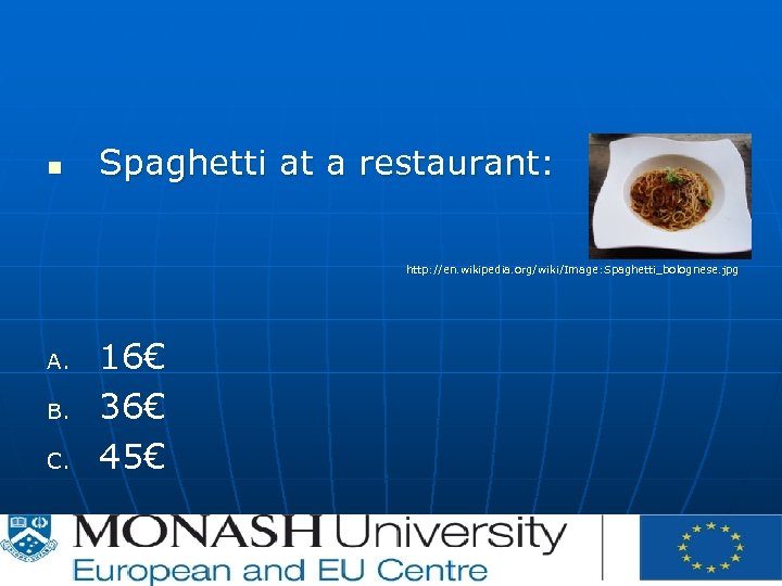 n Spaghetti at a restaurant: http: //en. wikipedia. org/wiki/Image: Spaghetti_bolognese. jpg A. B. C.