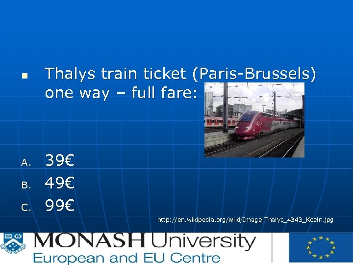 n A. B. C. Thalys train ticket (Paris-Brussels) one way – full fare: 39€