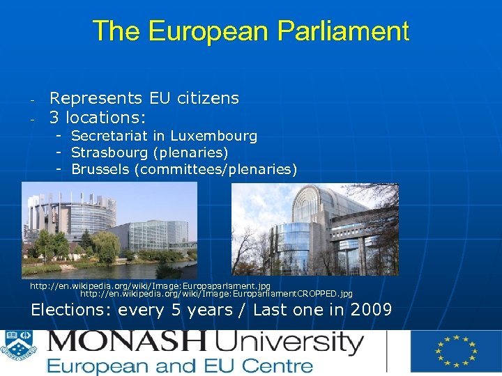 The European Parliament - Represents EU citizens 3 locations: - Secretariat in Luxembourg -