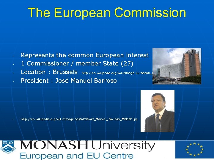 The European Commission - Represents the common European interest 1 Commissioner / member State