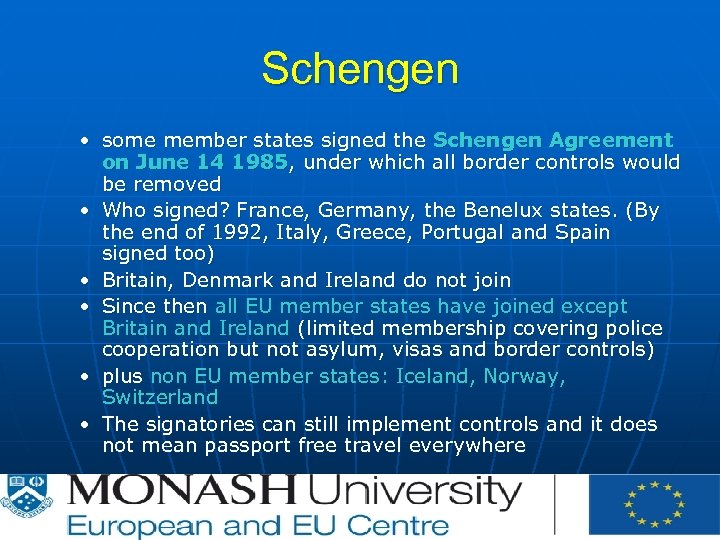 Schengen • some member states signed the Schengen Agreement on June 14 1985, under
