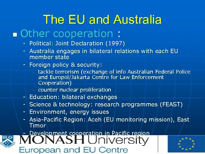 The EU and Australia n Other cooperation : - Political: Joint Declaration (1997) -