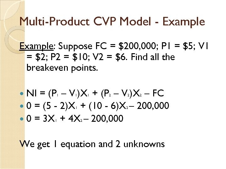 Multi-Product CVP Model - Example: Suppose FC = $200, 000; P 1 = $5;