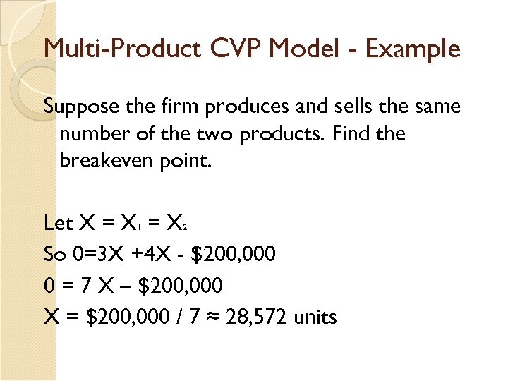 Multi-Product CVP Model - Example Suppose the firm produces and sells the same number