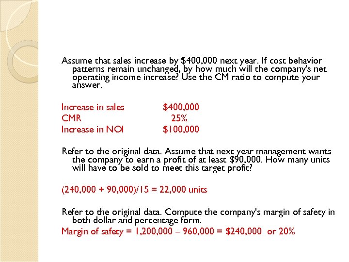 Assume that sales increase by $400, 000 next year. If cost behavior patterns remain