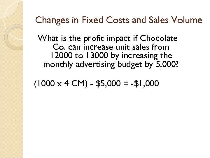 Changes in Fixed Costs and Sales Volume What is the profit impact if Chocolate