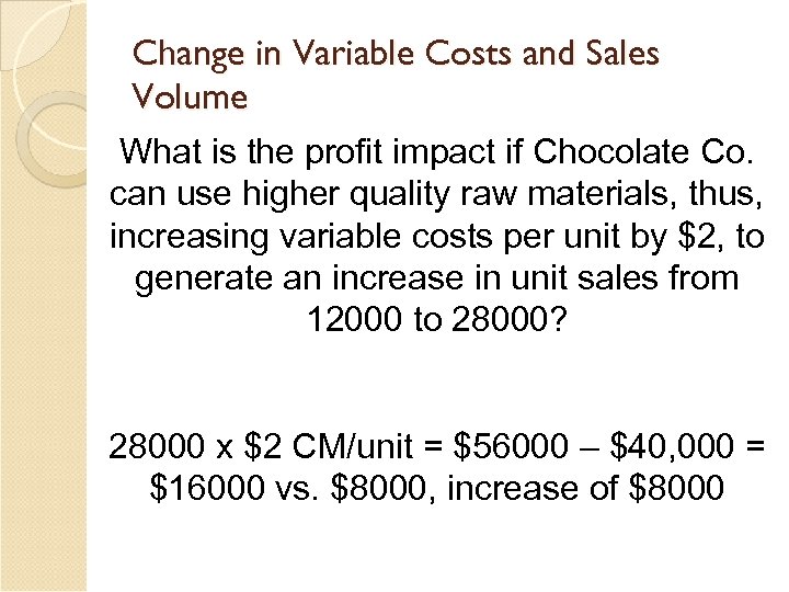 Change in Variable Costs and Sales Volume What is the profit impact if Chocolate