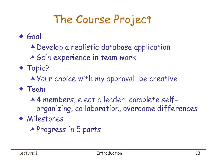 The Course Project ® Goal æDevelop a realistic database application æGain experience in team