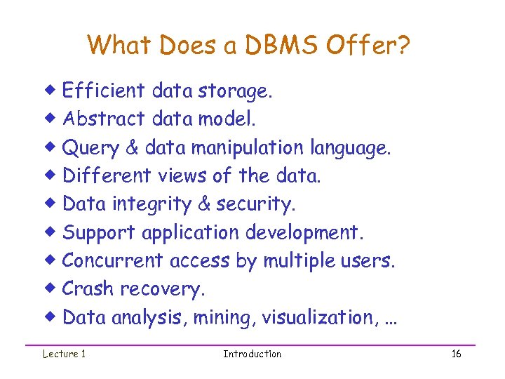 What Does a DBMS Offer? ® Efficient data storage. ® Abstract data model. ®