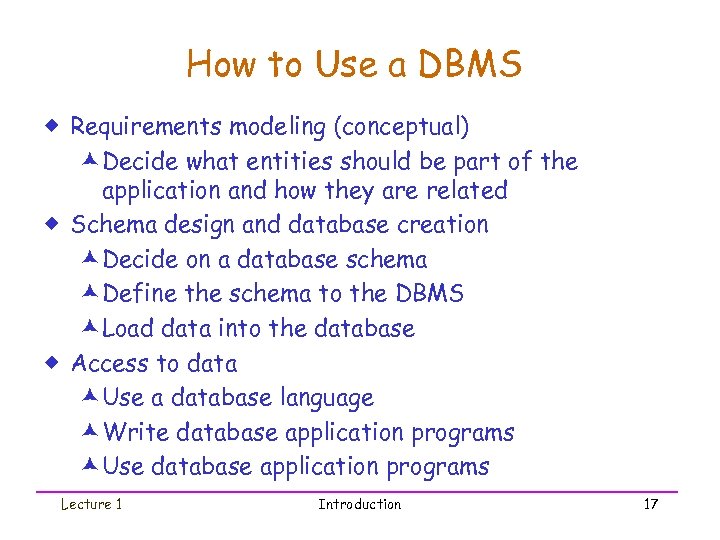 How to Use a DBMS ® Requirements modeling (conceptual) æDecide what entities should be