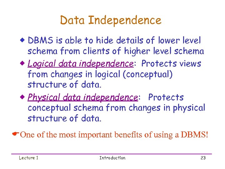 Data Independence ® DBMS is able to hide details of lower level schema from