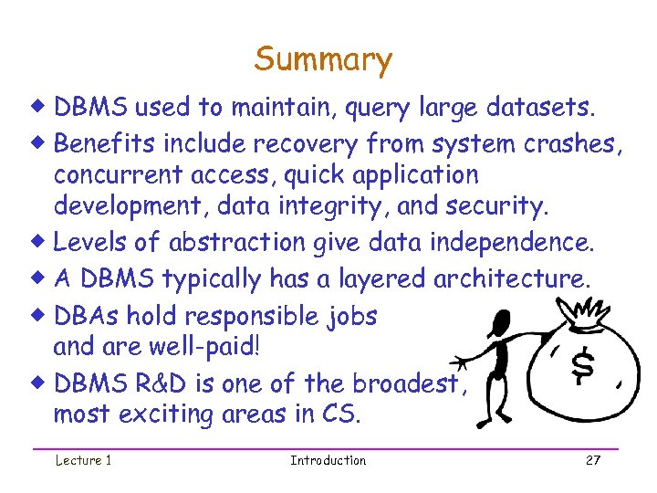Summary ® DBMS used to maintain, query large datasets. ® Benefits include recovery from