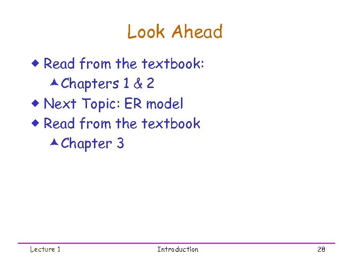 Look Ahead ® Read from the textbook: æChapters 1 & 2 ® Next Topic: