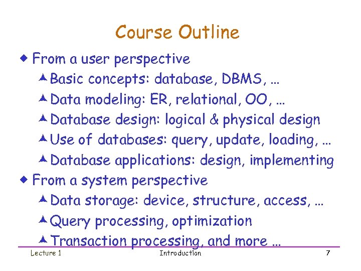 Course Outline ® From a user perspective æBasic concepts: database, DBMS, … æData modeling: