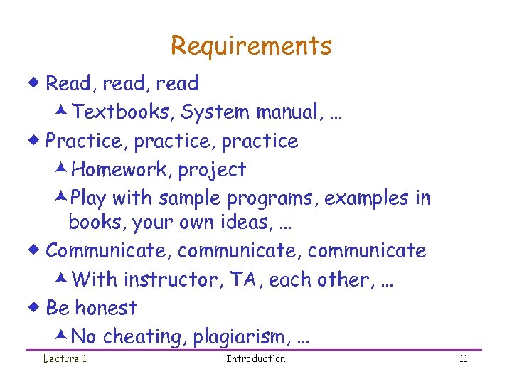 Requirements ® Read, read æTextbooks, System manual, … ® Practice, practice æHomework, project æPlay