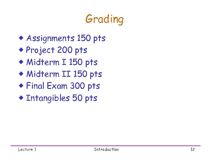 Grading ® Assignments 150 pts ® Project 200 pts ® Midterm I 150 pts