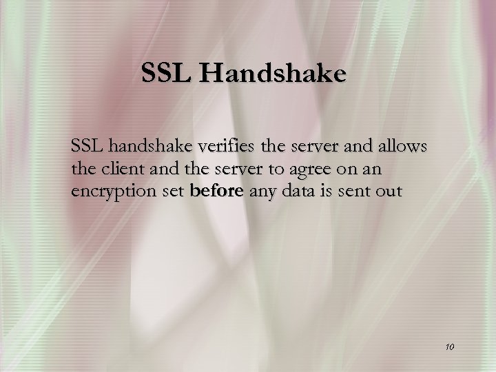 SSL Handshake SSL handshake verifies the server and allows the client and the server